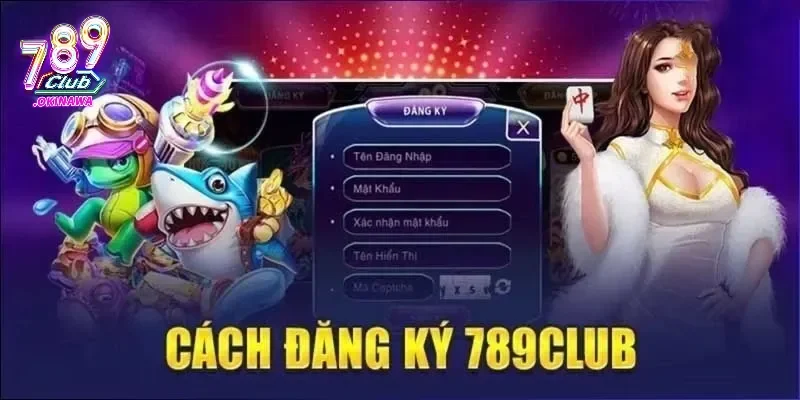 Các bước đăng ký 789Club nhanh chóng